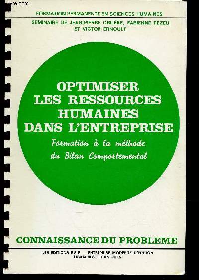 OPTIMISER LES RESSOURCES HUMAINES DANS L'ENTREPRISE : FORMATION A LA METHODE DU BILAN COMPORTEMENTAL : CONNAISSANCE DU PROBLEME + APPLICATIONS PRATIQUES / COLLECTION 