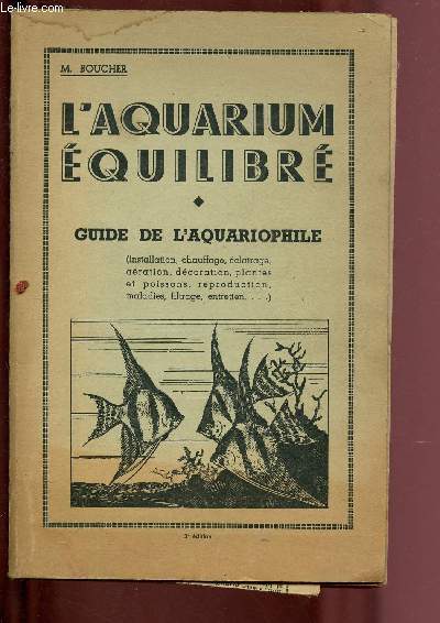 L'AQUARIUM EQUILIBRE - GUIDE DE L'AQUARIOPHILE (INSTALLATION, CHAUFFAGE, ECLAIRAGE; AERATION; DECORATION, PLANTES ET POISSONS, REPRODUCTIONS, MALADIES, FILTRAGE, ENTRETIEN ...)