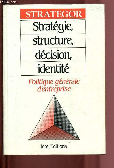 SRATEGOR - STRATEGIE, STRUCTURE, DECISION, IDENTITE : POLITIQUE GENERALE D'ENTREPRISE