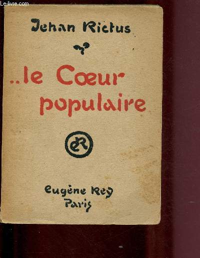 .. LE COEUR POPULAIRE : Pomes, dolances, ballades, plaintes, complaintes, rcit, chants de misre et d'amour en langue populaire (1900-1913)