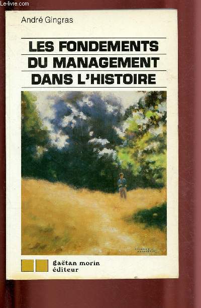 LES FONDEMENTS DU MANAGEMENT DANS L'HISTOIRE : Les premiers empires en Msopotamie - L'Egypte - l'Inde - La Chine - L'essai de dveloppement industriel en France sous colbert - La bureaucratie romaine - Les marchands de Venise