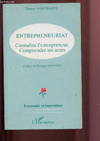 ENTREPRENEURIAT - CONNAITRE L'ENTREPRENEUR, COMPRENDRE SES ACTES / COLLECTION 