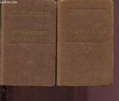 MATHEMATIQUES GENERALES - TOME I : Algbre, Gomtrie, trigonomtrie rectiligne et sphrique, Analyse, Calcul des probabilitsn Fonctions alatoires, Mathodes statistiques + TOME II : Gomtrie analytique et infinitsimale, Calcul graphique et numrique,