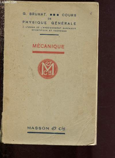 COURS DE PHYSIQUE GENERALE A L'USAGE DE L'ENSEIGNEMENT SUPERIEUR SCIENTIFIQUE ET TECHNIQUE - MECANIQUE