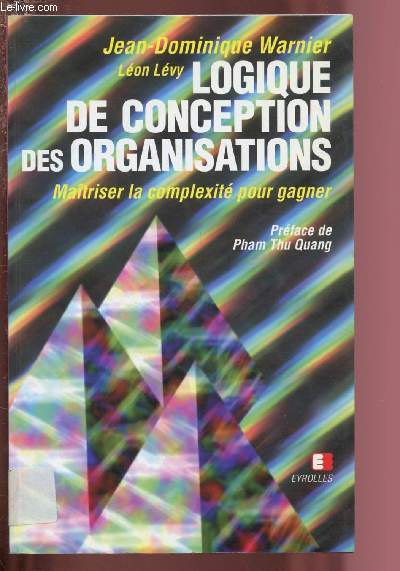 LOGIQUE DE CONCEPTION DES ORGANISATIONS - MAITRISER LA COMPLEXITE POUR GAGNER