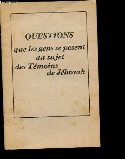 QUESTIONS QUE LES GENS SE POSENT AU SUJET DES TEMOINS DE JEHOVAH