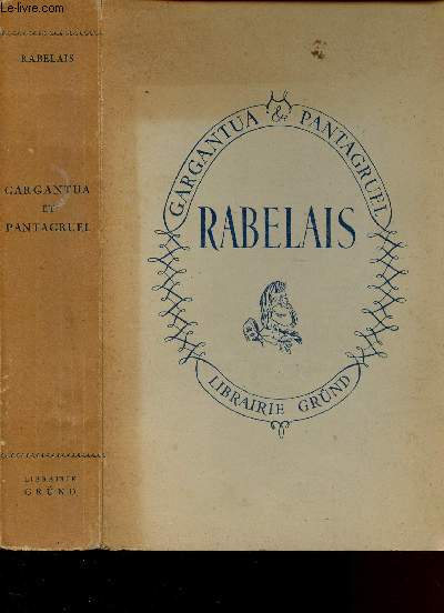 LES OEUVRES DE MAITRE FRANCOYS RABELAIS - contenant cinq livres de la Vie, Faits et Dits hroques de GARGANTUA et de son fils PANTAGRUEL