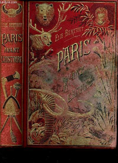 PARIS AVANT L'HISTOIRE : UN REVE - LES PARISENS A L'AGE DE LA PIERRE - LA CITE LAGUSTRE - LA FONDATION DE PARIS