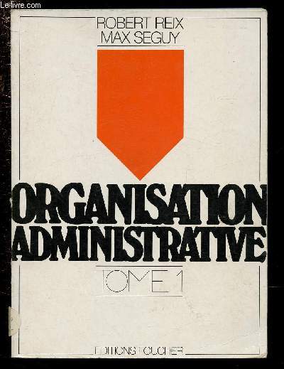 ORGANISATION ADMINISTRATIVE - TOME 1 : CLASSES DE 1RE 1 - Prparation au baccalaurat de technicin 'Techniques administratives