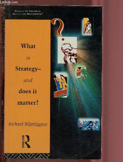 WHAT IS STRATEGY AND DOES IT MATTER ?