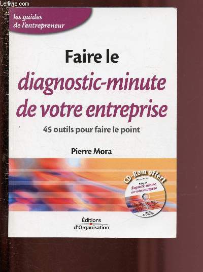 FAIRE LE DIAGNOSTIC-MINUTE DE VOTRE ENTREPRISE - 45 OUTILS POUR FAIRE LE POINT (1 CD-ROM INCLUS)