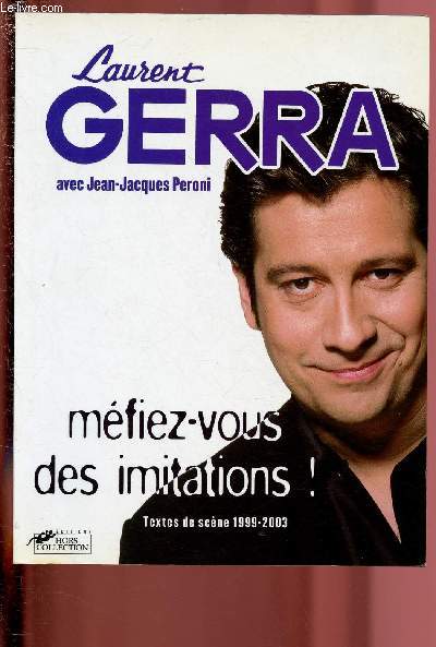 MEFIEZ-VOUS DES IMITATIONS ! - TEXTES DE SCENES 1999-2003