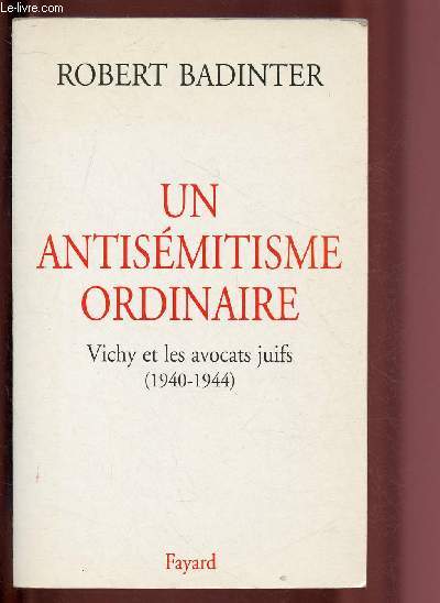 UN ANTISEMITISME ORDINAIRE - VICHY ET LES AVOCATS JUIFS (1940-1944)