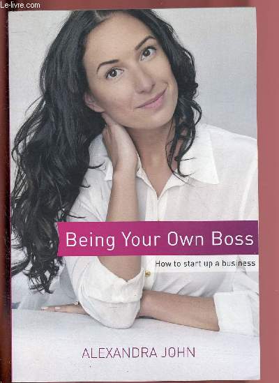 BEING YOUR OWN BOSS - HOW TO START UP A BUSINESS