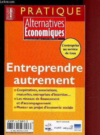 HORS-SERIE PRATIQUE N14 - MARS 2004 - ALTERNATIVES ECONOMIQUES : ENTREPRENDRE AUTREMENT : Quel statut choisir pour entreprendre autrement ? : coopratives, mutuelles, insertion par l'activit conomique, associations - Financement et soutien - Manager