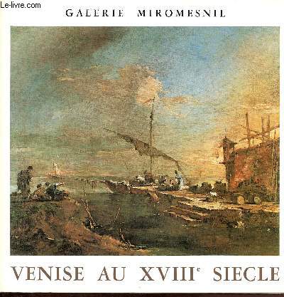 VENISE AU XVIIIe SIECLE -CATALOGUE D'EXPOSITION - GALERIE MIRO%ESNIL - 27 AVRIL - 15 JUIN 1978