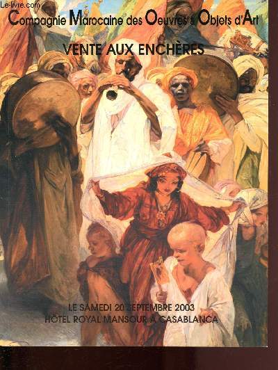 20 SEPTEMBRE 2003-ROYAL MANSOUR MERIDIEN HOTEL - PEINTURE ORIENTALISTE  PEINTURE CONTEMPORAINE MAROCAINE - COMPAGNIE MAROCAINE DES OEUVRES ET OBJETS D'ART - CATALOGUE DE VENTE AUX ENCHERES