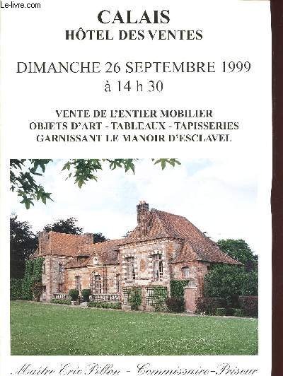 26 SEPTEMBRE 1999 - 14H30 - VENTE DE L 'ENTIER MOBILIER - OBJETS D'ART - TABLEAUX - TAPISSERIES - GARNISSANT LE MANOIR D'ESCLAVEL - CALAIS - HOTEL DES VENTES / CATALOGUE DE VENTE AUX ENCHERES