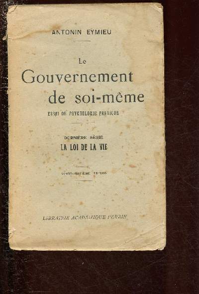 LE GOUVERNEMENT DE SOI-MEME - ESSAI DE PSYCHOLOGIE PRATIQUE - DERNIERE SERIE : LA LOI DE LA VIE