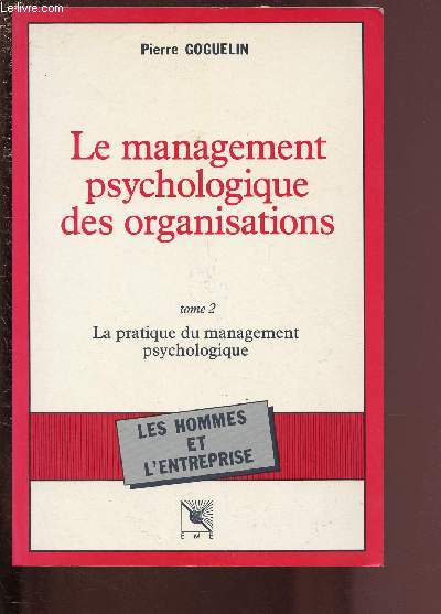 LE MANAGEMENT PSYCHOLOGIQUE DES ORGANISATIONS - TOME 2 : LA PRATIQUE DU MANAGEMENT PSYCHOLOGIQUE