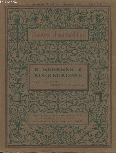 N2 - PEINTRES D'AUJOURD'HUI - GEORGES ROCHEGROSSE : SA VIE - SON OEUVRE - NOMBREUSES REPRODUCTIONS