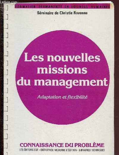 LES NOUVELLES MISSIONS DU MANAGEMENT - ADAPTATION ET FLEXIBILITE - CONNAISSANCE DU PROBLEMES + APPLICATIONS PRATIQUES / COLLECTION 