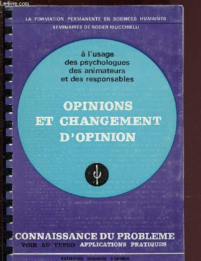 OPINIONS ET CHANGEMENT D'OPINION  l'usage des psychologes, des animateurs et des responsables - CONNAISSANCE DU PROBLEMES + APPLICATIONS PRATIQUES / COLLECTION 