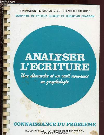 ANALYSER L'ECRITURE - UNE DEMARCHE ET UN OUTIL NOUVEAU EN GRAPHOLOGIE - CONNAISSANCE DU PROBLEMES + APPLICATIONS PRATIQUES / COLLECTION 