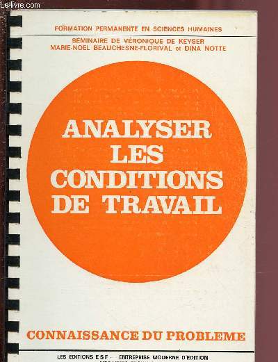 ANALYSER LES CONDITIONS DE TRAVAIL - CONNAISSANCE DU PROBLEMES + APPLICATIONS PRATIQUES / COLLECTION 