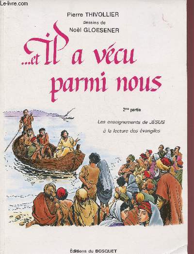 ... ET IL A VECU PARMI NOUS -2me PARTIE : LES ENSEIGNEMENTS DE JESUS A LA LECTURE DES EVANGILES