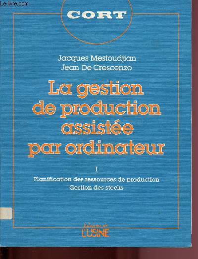 LA GESTION DE PRODUCTION ASSISTEE PAR ORDINATEUR - I - PLANIFICATION DES RESSOURCES DE PRODUCTION - GESTION DES STOCKS