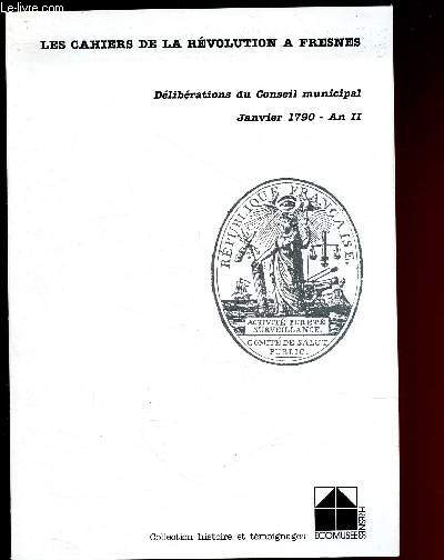 LES CAHIERS DE LA REVOLUTION A FRESNES - DELIBERATIONS DU CONSEIL MUNICIPAL - JANVIER 1790 - AN II / COLLECTION HISTOIRE ET TEMOIGNAGES