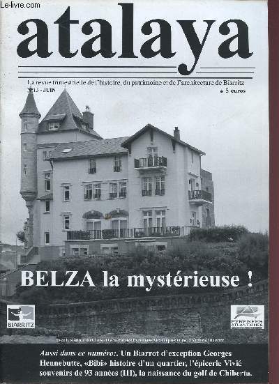 N13 - JUIN 2006 - ATALAYA : Belza la mystrieuse, par Jean Philippe Sgot - Un biarrot d'exception, Georges Hennebutte ( 1912-1999), par Monique Rousseau - etc.