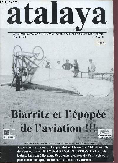 N9 - JUIN 2005 - ATALAYA : Biarritz et l'pope de l'aviation ..., par Bernard Vivier - Alexandre Mikalovitch - le grand-duc et l'aviation, par Marie-Agns Domin,etc.
