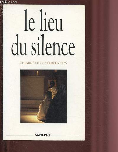 LE LIEU DU SILENCE - CHEMINS DE CONTEMPLATION