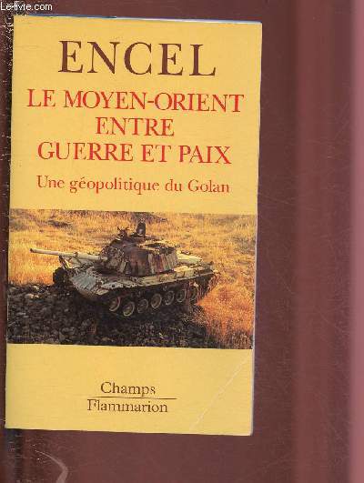 LE MOYEN-ORIENT ENTRE GUERRE ET PAIX - UNE GEOPOLITIQUE DU GOLAN