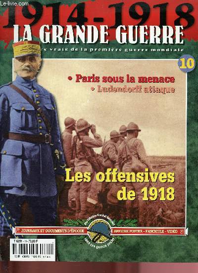 N10 - 1914-1918 - LA GRANDE GUERRE + : Ultimes prparatifs - Le crpuscyle de l'arme allemande - Au-del de l'horreur, les hommes - Paris menac / 