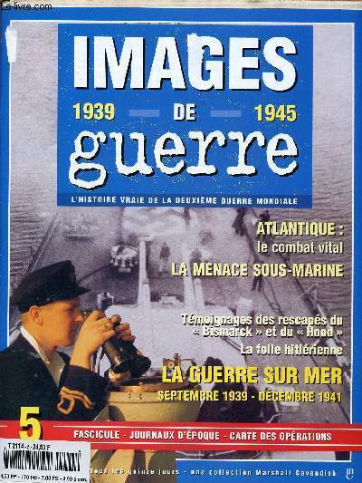 N5 - IMAGES DE GUERRE - 1939-1945 : Combats en mer - Contre le Bismarck -La guerre dans l'Atlantique - Une culture dlirante + Fac simils d'un journal : 