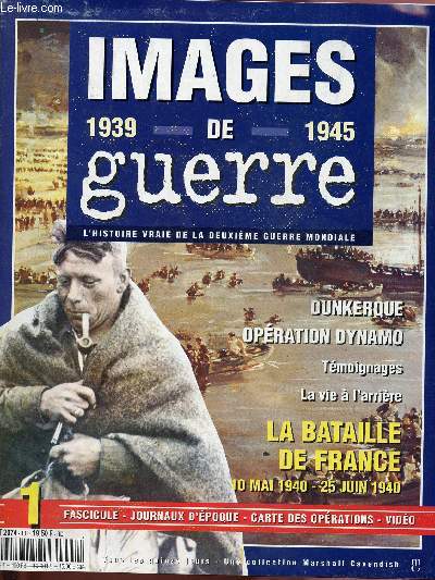N1 - IMAGES DE GUERRE - 1939-1945 : Blitzkrieg : La guerre clair - L'opration Dynamo et la bataille de France - les combattants racontent - Le front de l'intrieur. + fac-simils des journaux : 