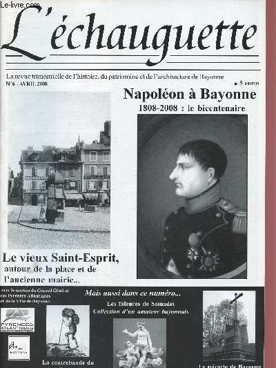 N6 - AVRIL 2008 - L'ECHAUGUETTE : 1808 : Napolon Ier  Bayonne, par P; Salquain - Le veiux Saint-Esprit, la place et l'ancienne maison, par Peillic - La contrebande du tabac  Bayonne au XVIIIe sicle.