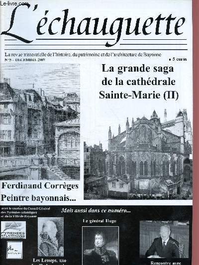 N5 - DCE 2007 - L'ECHAUGUETTE : La grande saga de la cathdrale de Bayonne (II) par P. Salquain - Ferdinand Corrges, grand artiste bayonnais, par H. Jean-Pierre - Le gnral Hugo en Espagne, apr A. Lebourlieux.