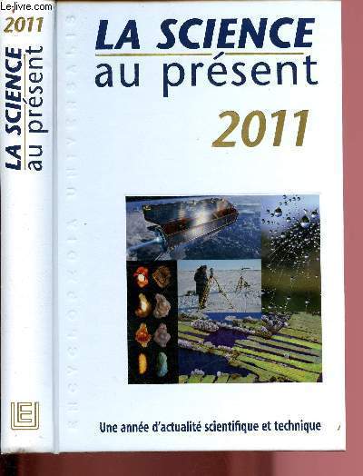 LA SCIENCE AU PRESENT - 2011 - UNE ANNEE D'ACTUALITE SCIENTIFIQUE ET TECHNIQUE