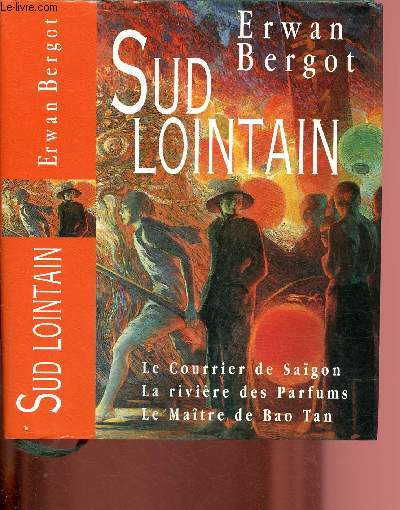 SUD LOINTAIN - LE COURRIER DE SAIGON - LA RIVIERE DES PARFUMS - LE MAITRE DE BAO TAN