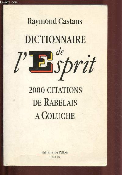 DICTIONNAIRE DE L'ESPRIT - 2000 CITATIONS DE RABELAIS A COLUCHE