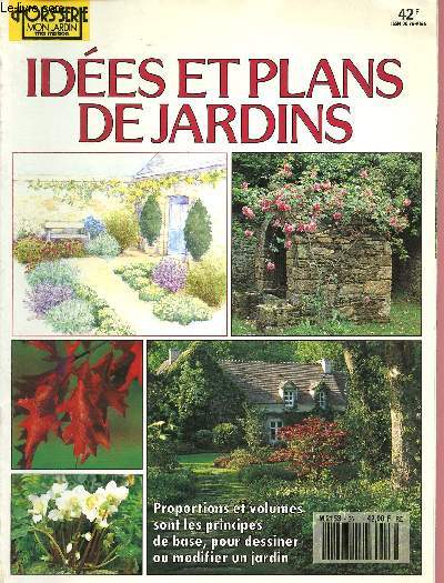 HORS-SERIE MON JARDIN ET MA MAISON: IDEES ET PLANS DE JARDINS : Un jardin bien adapt  sa rgion - Des constructions toujours bien intgres - Les finitions pour un vrai confort -etc.