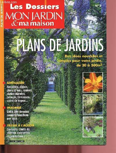 N2 - LES DOSSIERS MON JARDIN & MA MAISON : PLANS DE JARDINS : Des ides nouvelles et simples pour votre jardin de 20  300m : Amnager rocailles, alles, plans d'eau, rosiers, plates-bandes,etc - Conseils, etc