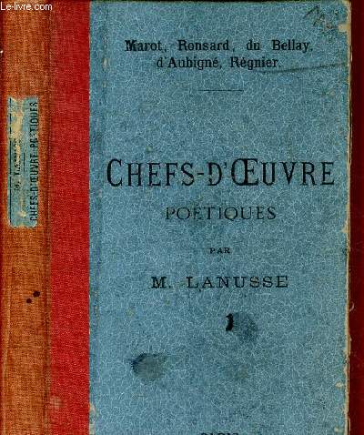 CHEFS-D'OEUVRE POETIQUES DE MAROT, RONSARD, DU BELLAY, D'AUBIGNE, REGNIER avec notices biographiques, tuides littraires, commentaire philologique, littraire et grammatical