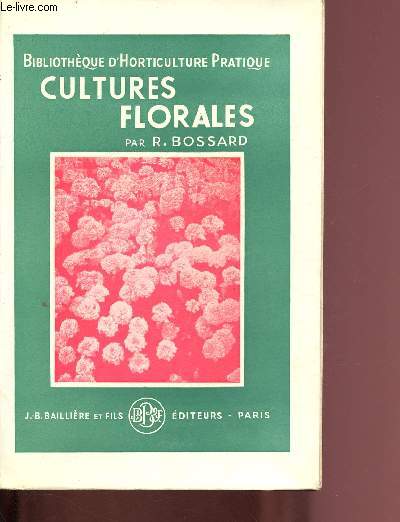 CULTURES FLORALES / BIBLIOTHEQUE D'HORTICULTURE PRATIQUE