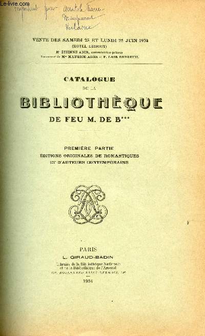 CATALOGUE DE VENTE AUX ENCHERES - DU 23 AU 25 JUIN 1934 - HOTEL DROUOT - PARIS - BIBLIOTHEQUE DE FEU M. DE B*** - PREMIERE PARTIE : EDITION ORIGINALES DE ROMANTIQUES ET D'AUTEURS CONTEMPORAINS