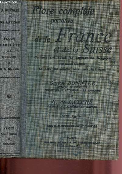 FLORE COMPLETE PORTATIVE DE LA FRANCE ET DE LA SUISSE - COMPRENANT AUSSI LES ESPACES DE BELGIQUE pour trouver facilement le nom des plantes, sans mots techniques